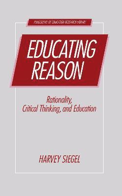 Harvey Siegel - Educating Reason, Inbunden