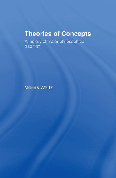 Morris Weitz - Theories of Concepts, Inbunden