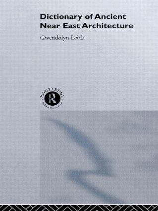 Gwendolyn Leick - Dictionary of Ancient Near Eastern Architecture, Inbunden