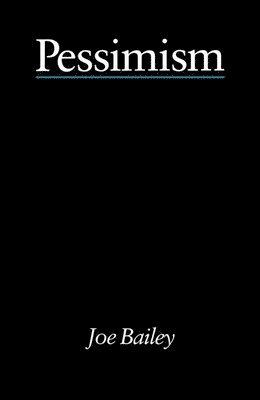 Joe Bailey - Pessimism - Bailey, Inbunden