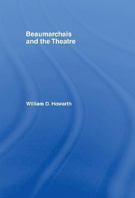 William D. Howarth - Beaumarchais and the Theatre, Inbunden