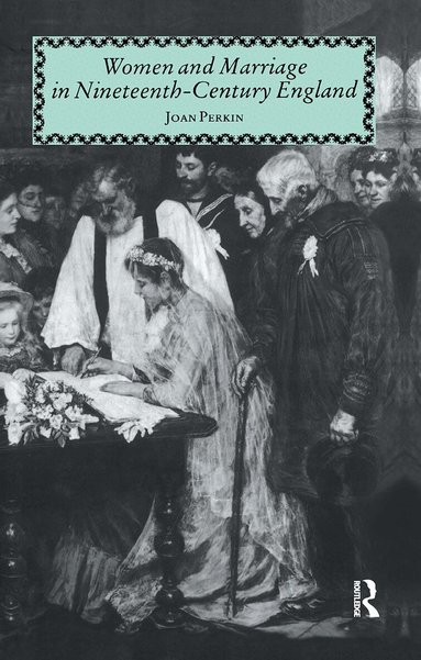 Joan Perkin - Women and Marriage in Nineteenth-Century England, Inbunden