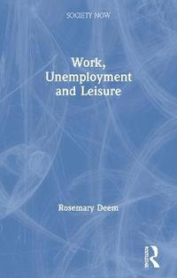 bokomslag Work, Unemployment and Leisure