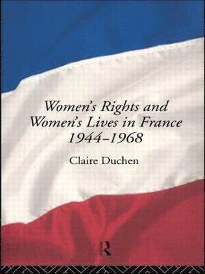 bokomslag Women's Rights and Women's Lives in France 1944-1968