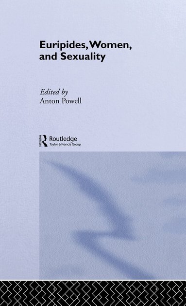Anton Powell - Euripides, Women and Sexuality, Inbunden