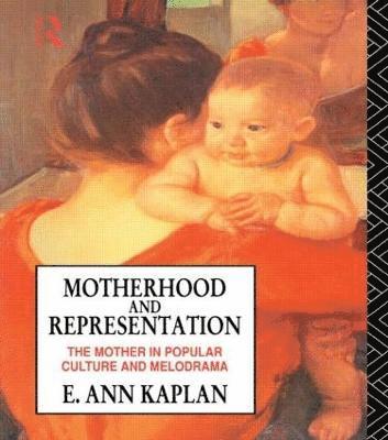 E. Ann Kaplan - Motherhood and Representation, Häftad