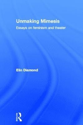 Elin Diamond - Unmaking Mimesis, Inbunden