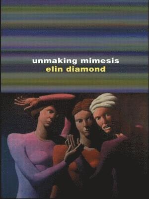 Elin Diamond - Unmaking Mimesis, Häftad