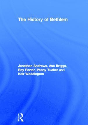 Jonathan Andrews, Asa Briggs, Roy Porter, Penny Tucker, Keir Waddington - History of Bethlem, Inbunden