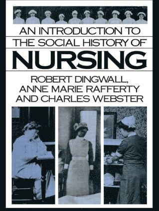 Robert Dingwall, Anne Marie Rafferty, Charles Webster - Introduction to the Social History of Nursing, Häftad