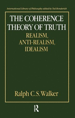 Ralph C.S. Walker, Ralph C. S. Walker - The Coherence Theory of Truth, Inbunden