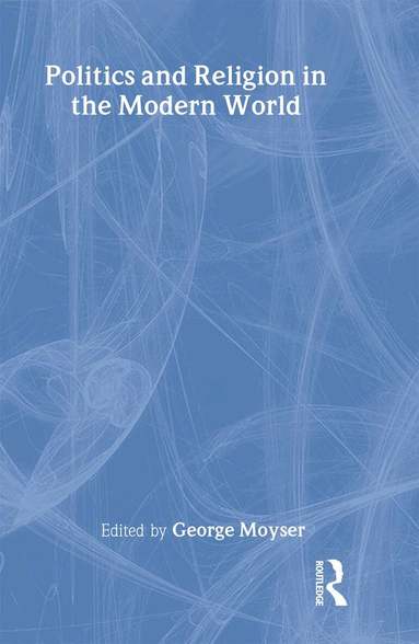 George Moyser - Politics and Religion in the Modern World, Inbunden
