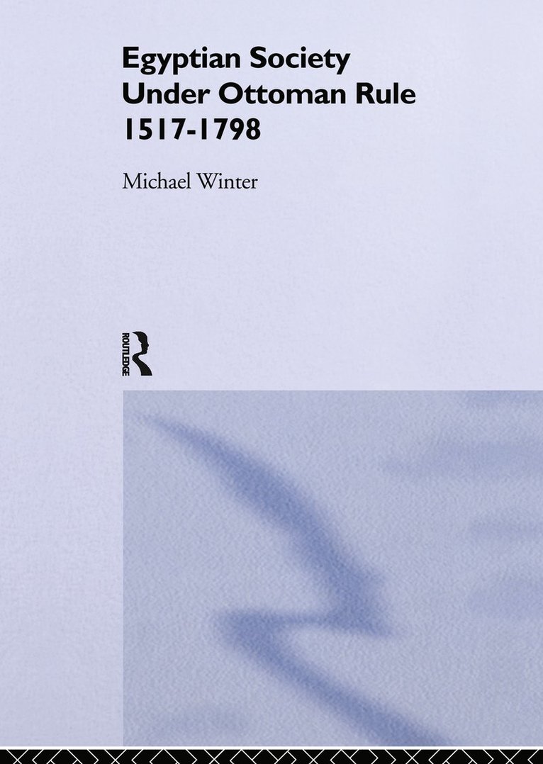 Michael Winter - Egyptian Society Under Ottoman Rule, 1517-1798, Inbunden