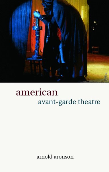 Arnold Aronson - American Avant-Garde Theatre, Inbunden