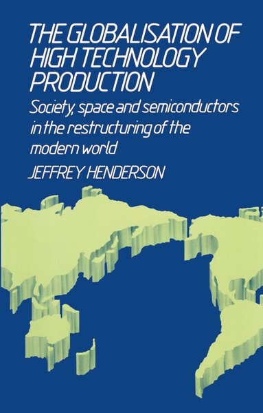 Jeffrey Henderson - Globalisation of High Technology Production, Inbunden