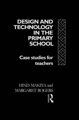 Hind Makiya, Margaret Rogers - Design and Technology in the Primary School, Häftad
