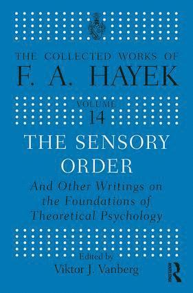 The Sensory Order and Other Writings on the Foundations of Theoretical Psychology 1