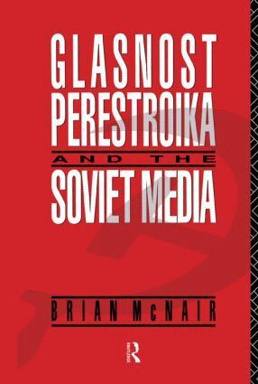 Brian McNair - Glasnost, Perestroika and the Soviet Media, Inbunden
