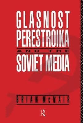 bokomslag Glasnost, Perestroika and the Soviet Media