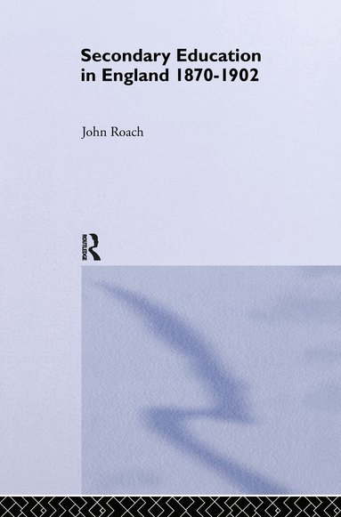 Prof John Roach, John Roach - Secondary Education in England 1870-1902, Inbunden