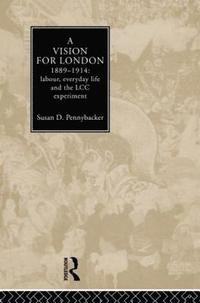 bokomslag A Vision for London, 1889-1914