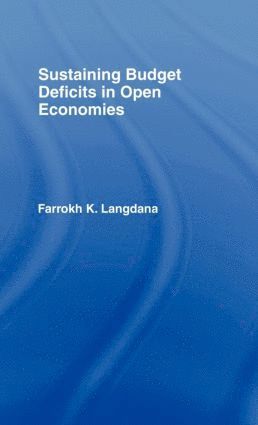 Farrokh Langdana - Sustaining Domestic Budget Deficits in Open Economies, Inbunden