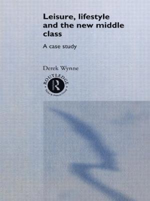 Derek Wynne - Leisure, Lifestyle and the New Middle Class, Inbunden
