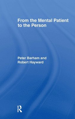 Peter Barham, Robert Hayward, Dr Peter Barham - From the Mental Patient to the Person, Inbunden