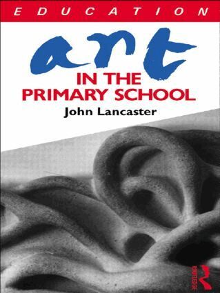 John Lancaster - Art in the Primary School, Häftad
