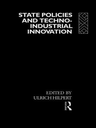 Ulrich Hilpert - State Policies and Techno-Industrial Innovation, Inbunden