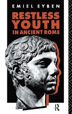 Emiel Eyben - Restless Youth in Ancient Rome, Inbunden