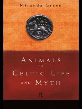Miranda Green - Animals in Celtic Life and Myth, Inbunden