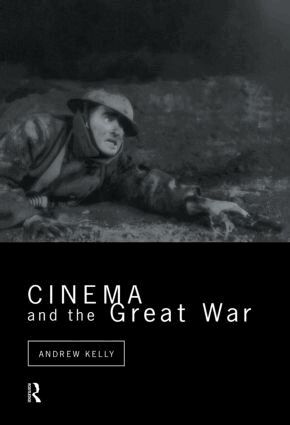 Andrew Kelly - Cinema and the Great War, Inbunden