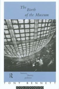 bokomslag The Birth of the Museum: History, Theory, Politics