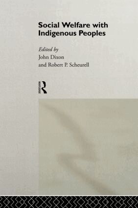 Professor John Dixon, John Dixon, Robert P. Scheurell - Social Welfare with Indigenous Peoples, Inbunden
