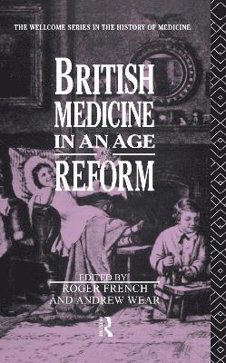 Roger French, Andrew Wear - British Medicine in an Age of Reform, Inbunden