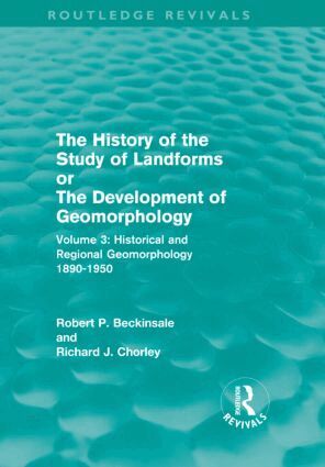 Robert P. Beckinsale, Richard J. Chorley - History of the Study of Landforms - Volume 3, Inbunden