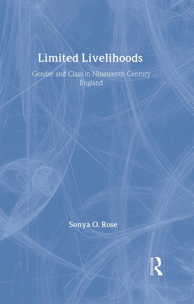 Sonya O. Rose - Limited Livelihoods, Inbunden