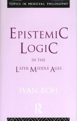 Ivan Boh - Epistemic Logic in the Later Middle Ages, Inbunden
