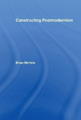 Brian McHale, Brian Mchale - Constructing Postmodernism, Inbunden