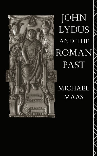 Michael Maas - John Lydus and the Roman Past, Inbunden