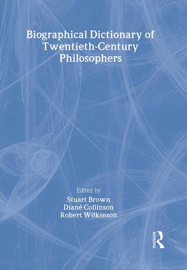 Stuart Brown, Diane Collinson, Robert Wilkinson - Biographical Dictionary of Twentieth-Century Philosophers, Inbunden