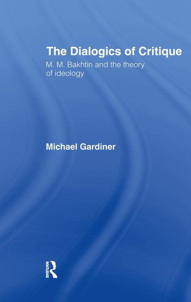 Michael Gardiner - Dialogics of Critique, Inbunden