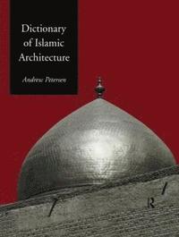 bokomslag Dictionary of Islamic Architecture