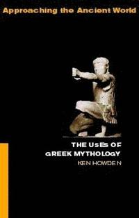 bokomslag The Uses of Greek Mythology