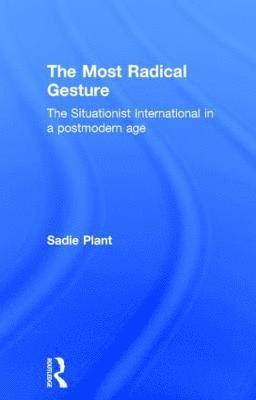 Sadie Plant - Most Radical Gesture, Inbunden