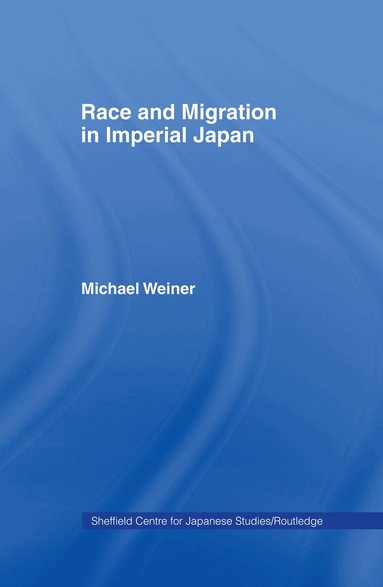Michael Weiner - Race and Migration in Imperial Japan, Inbunden