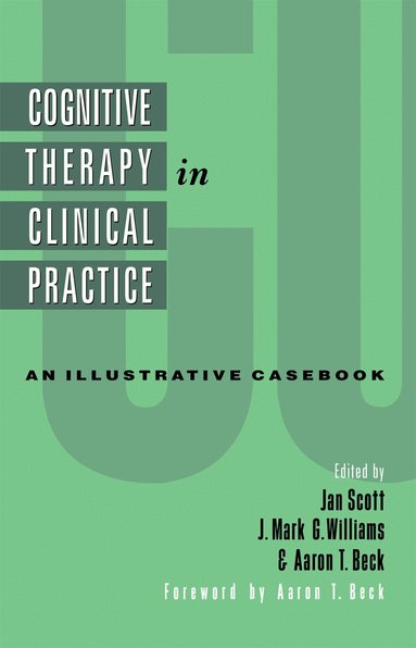 Jan Scott, J. Mark G. Williams, Aaron T. Beck - Cognitive Therapy in Clinical Practice, Häftad