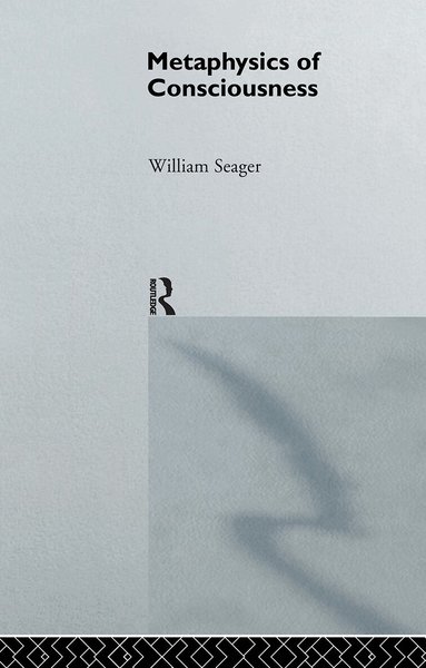 William Seager - Metaphysics of Consciousness, Inbunden