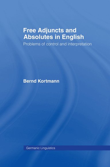Bernd Kortmann - Free Adjuncts and Absolutes in English, Inbunden